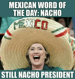 mexican-word-of-the-day-nacho-still-nacho-president-fwd-20014914.png